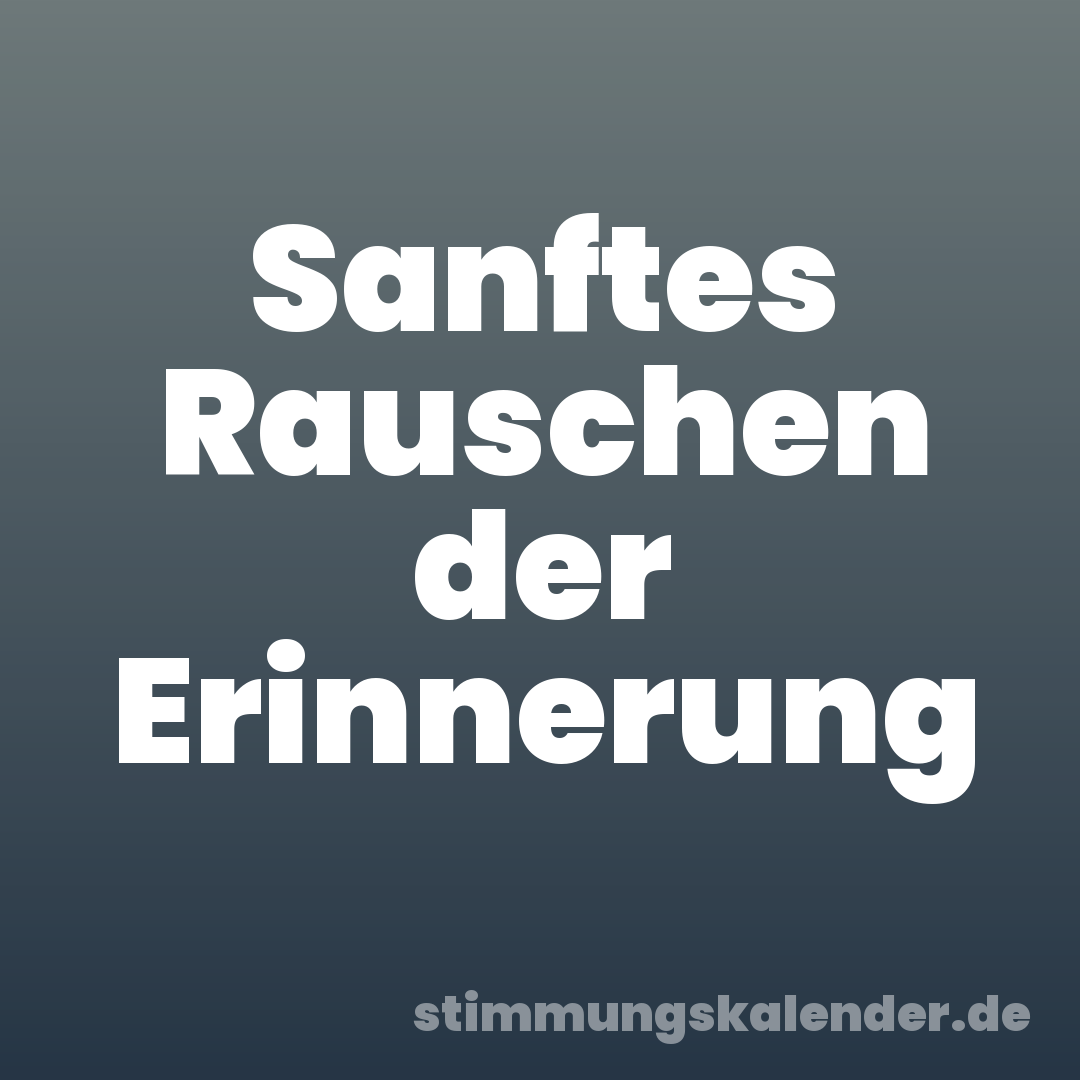 Sanftes Rauschen der Erinnerung