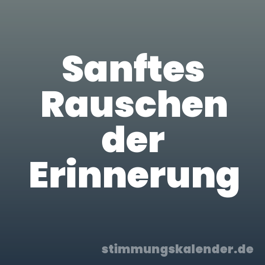 Sanftes Rauschen der Erinnerung