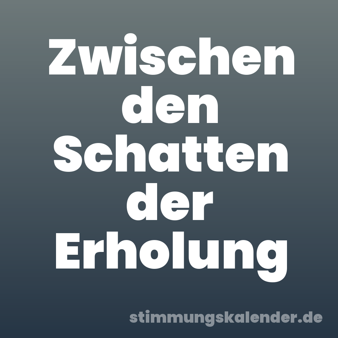 Zwischen den Schatten der Erholung