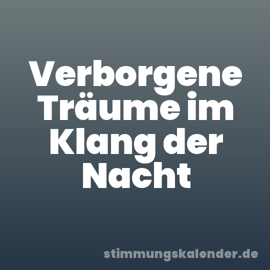 Verborgene Träume im Klang der Nacht