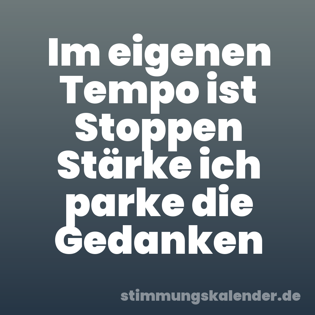 Im eigenen Tempo ist Stoppen Stärke ich parke die Gedanken