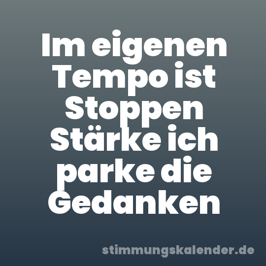 Im eigenen Tempo ist Stoppen Stärke ich parke die Gedanken