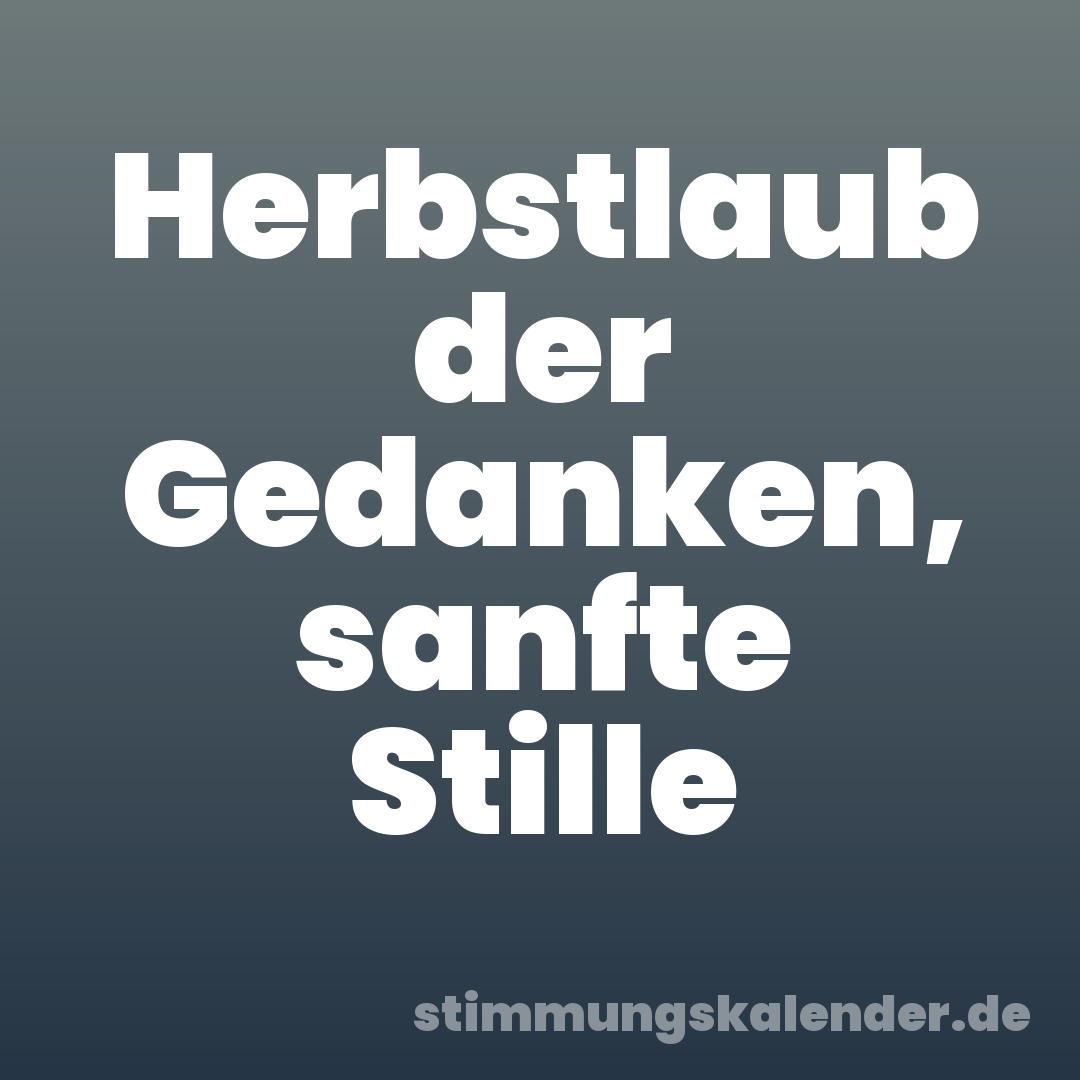 Herbstlaub der Gedanken, sanfte Stille