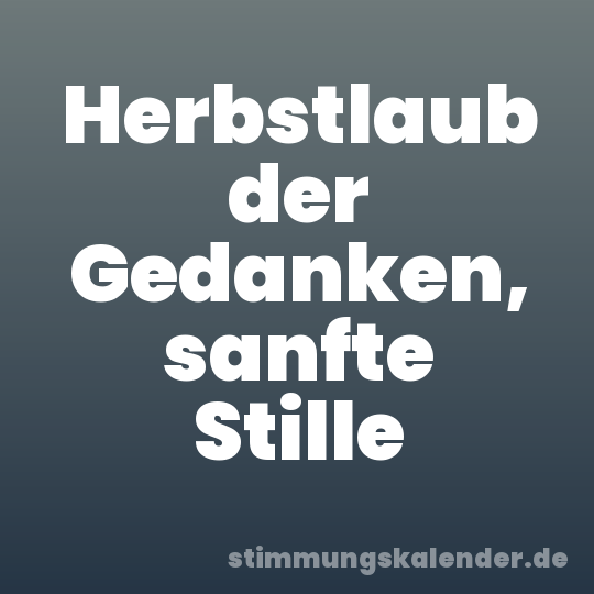Herbstlaub der Gedanken, sanfte Stille