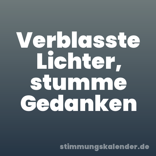 Verblasste Lichter, stumme Gedanken
