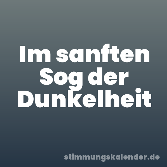 Im sanften Sog der Dunkelheit