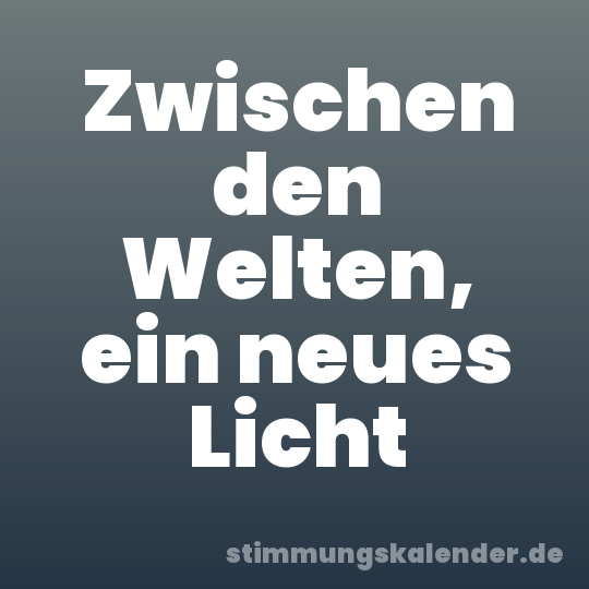 Zwischen den Welten, ein neues Licht