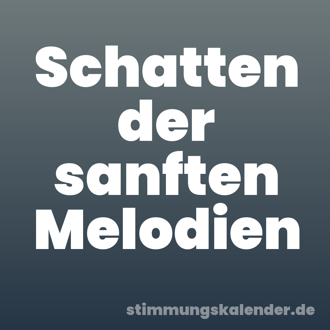 Schatten der sanften Melodien