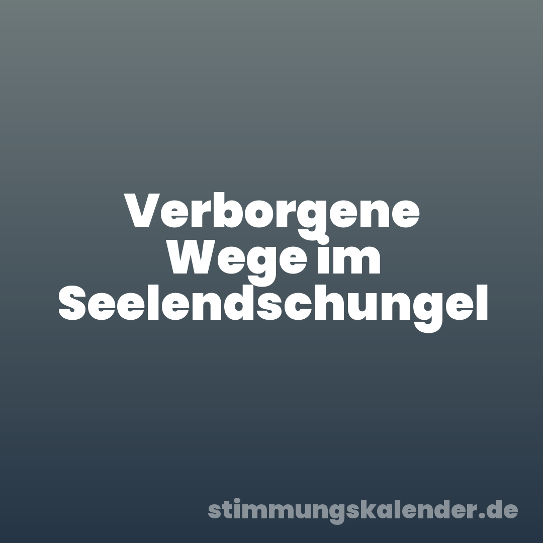 Verborgene Wege im Seelendschungel