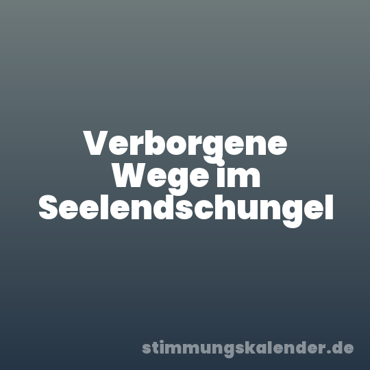 Verborgene Wege im Seelendschungel