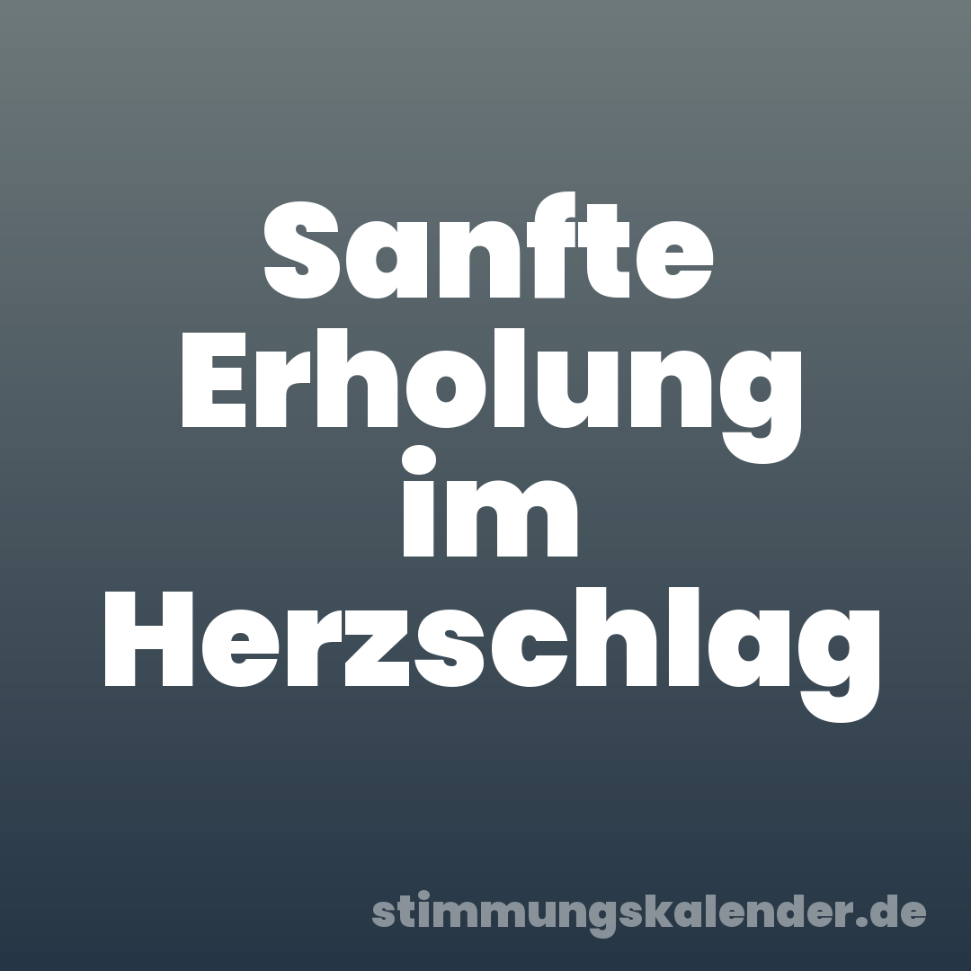 Sanfte Erholung im Herzschlag