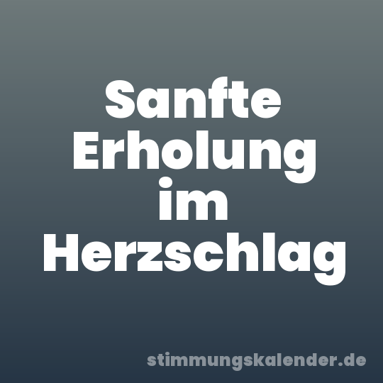 Sanfte Erholung im Herzschlag