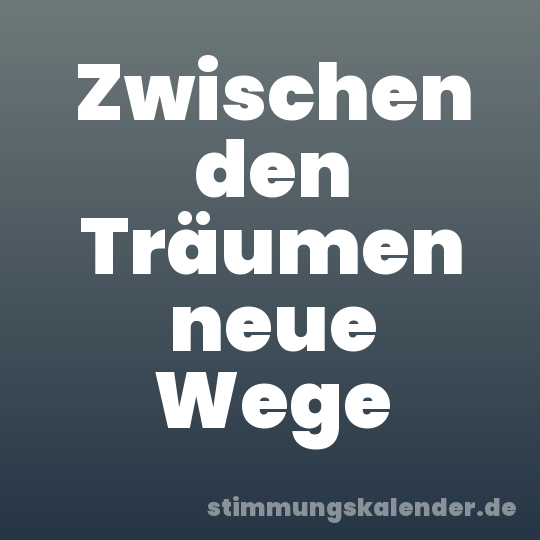 Zwischen den Träumen neue Wege