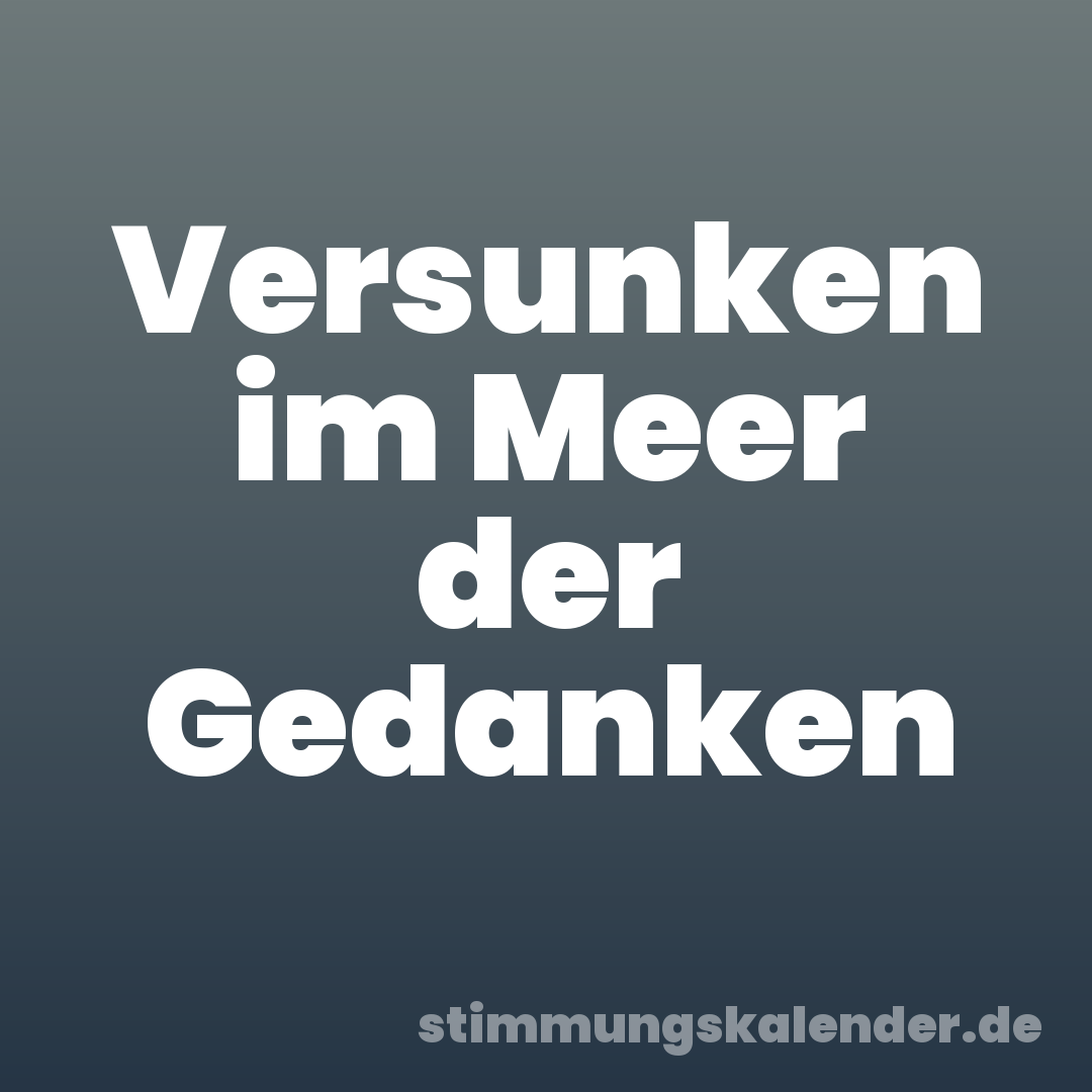 Versunken im Meer der Gedanken