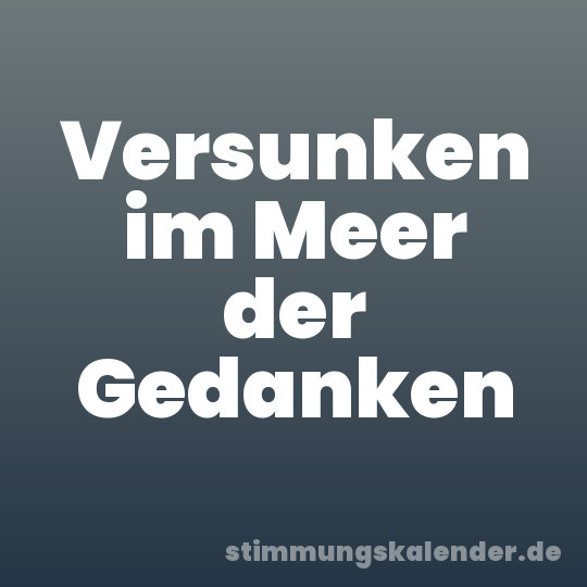 Versunken im Meer der Gedanken