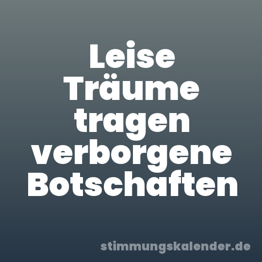 Leise Träume tragen verborgene Botschaften
