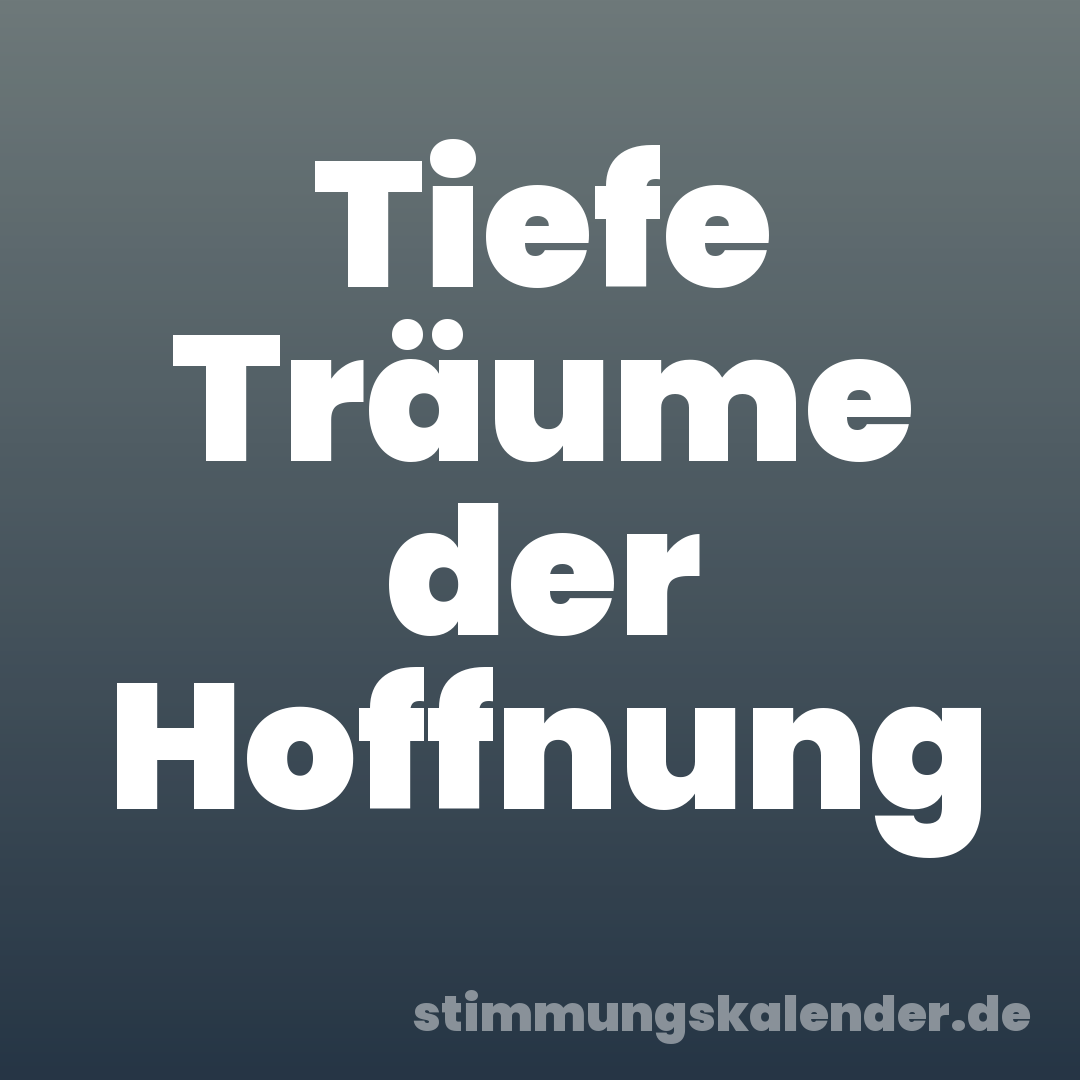 Tiefe Träume der Hoffnung