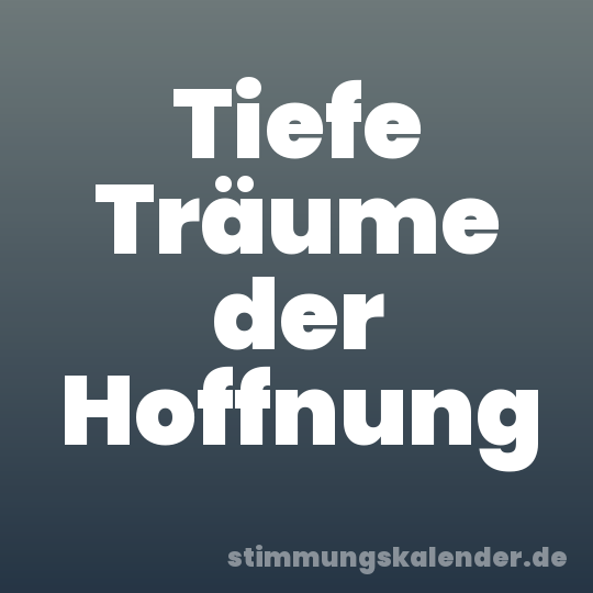 Tiefe Träume der Hoffnung