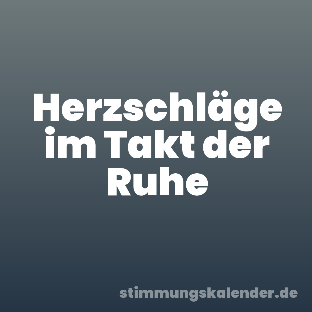 Herzschläge im Takt der Ruhe