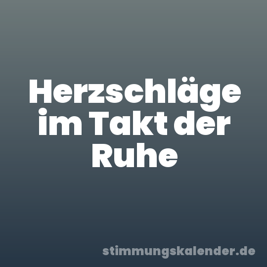 Herzschläge im Takt der Ruhe