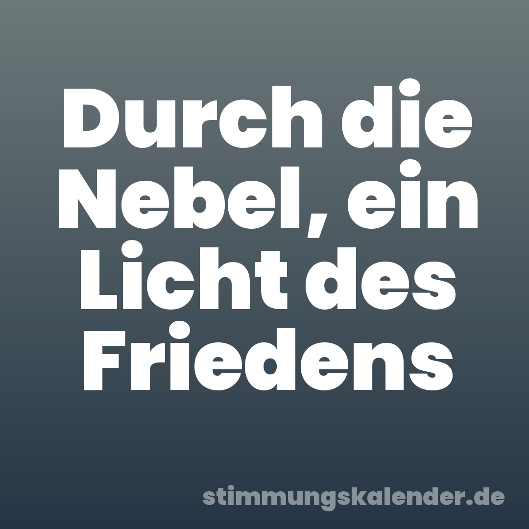 Durch die Nebel, ein Licht des Friedens