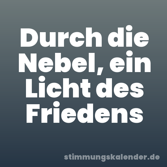 Durch die Nebel, ein Licht des Friedens