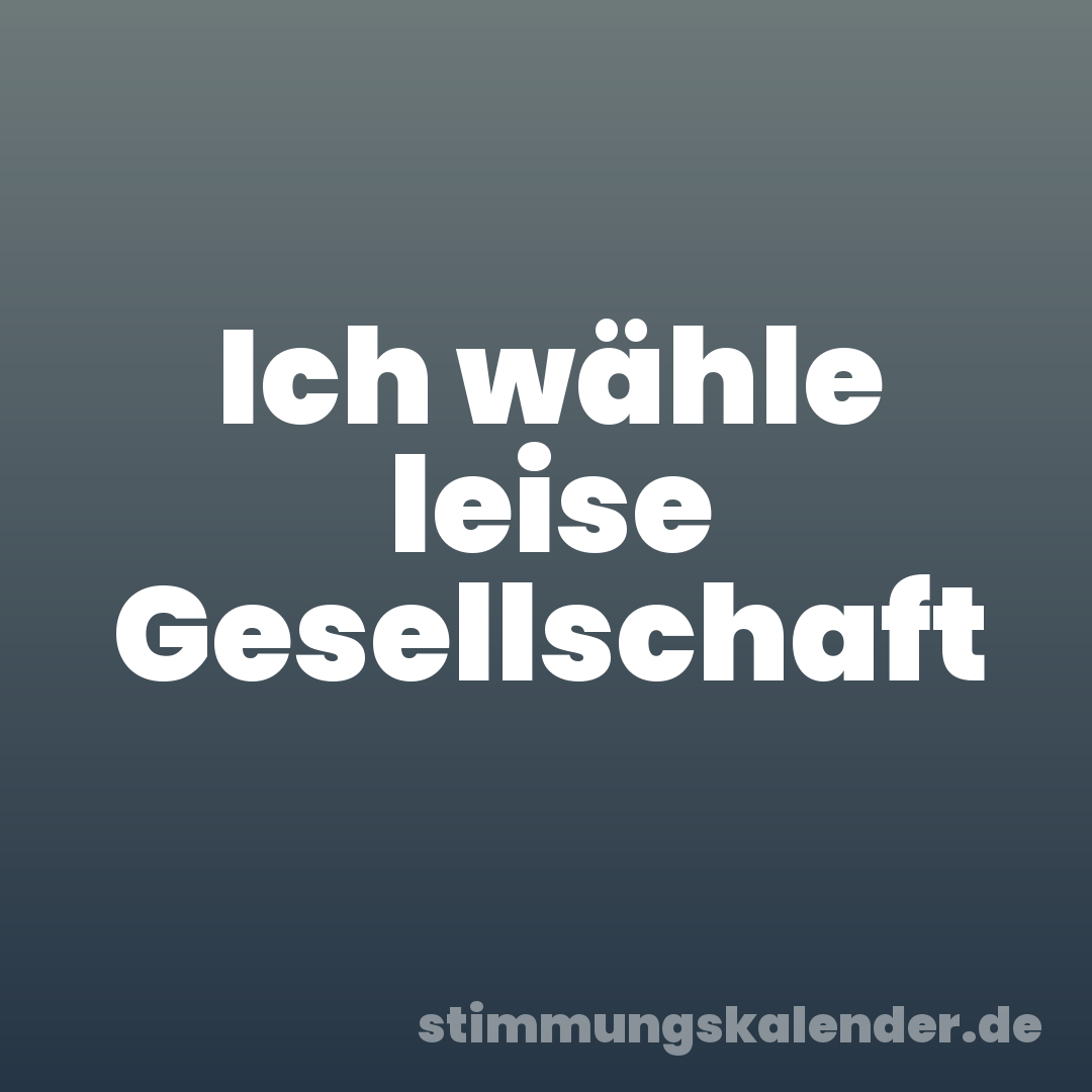 Ich wähle leise Gesellschaft