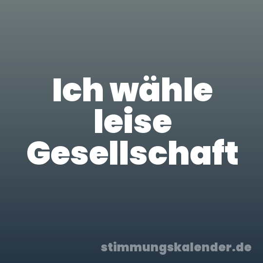 Ich wähle leise Gesellschaft