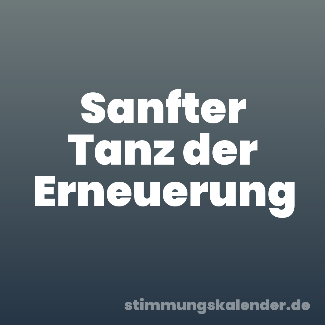 Sanfter Tanz der Erneuerung