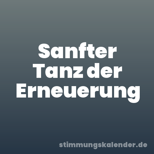 Sanfter Tanz der Erneuerung