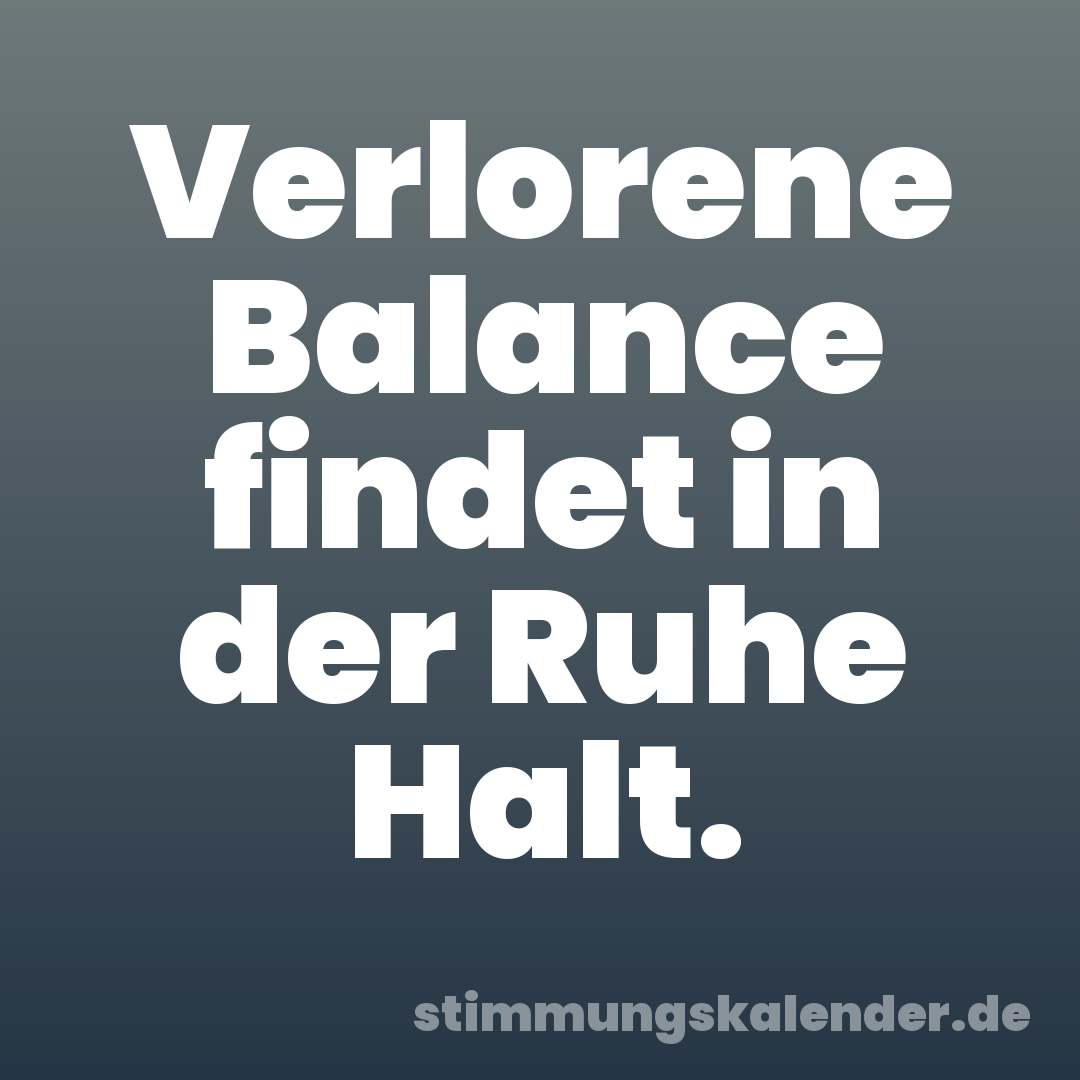 Verlorene Balance findet in der Ruhe Halt.