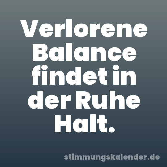 Verlorene Balance findet in der Ruhe Halt.