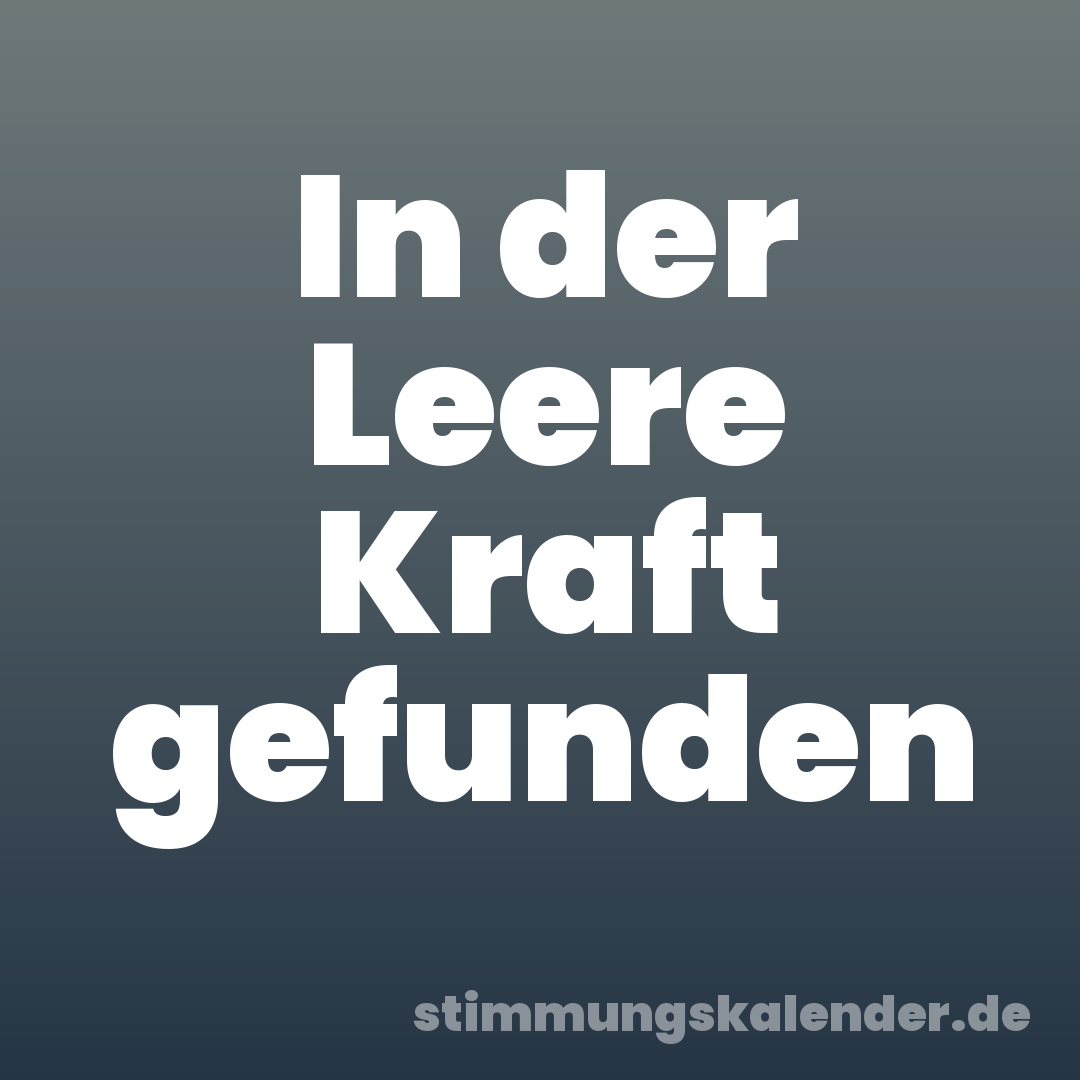 In der Leere Kraft gefunden