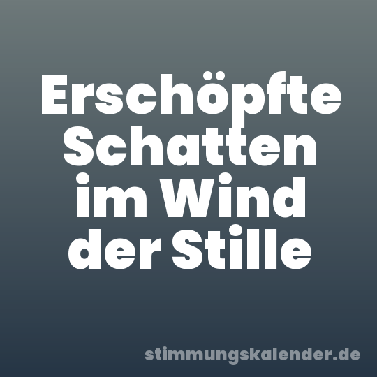 Erschöpfte Schatten im Wind der Stille