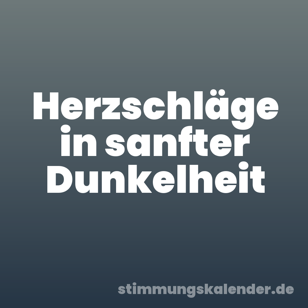 Herzschläge in sanfter Dunkelheit