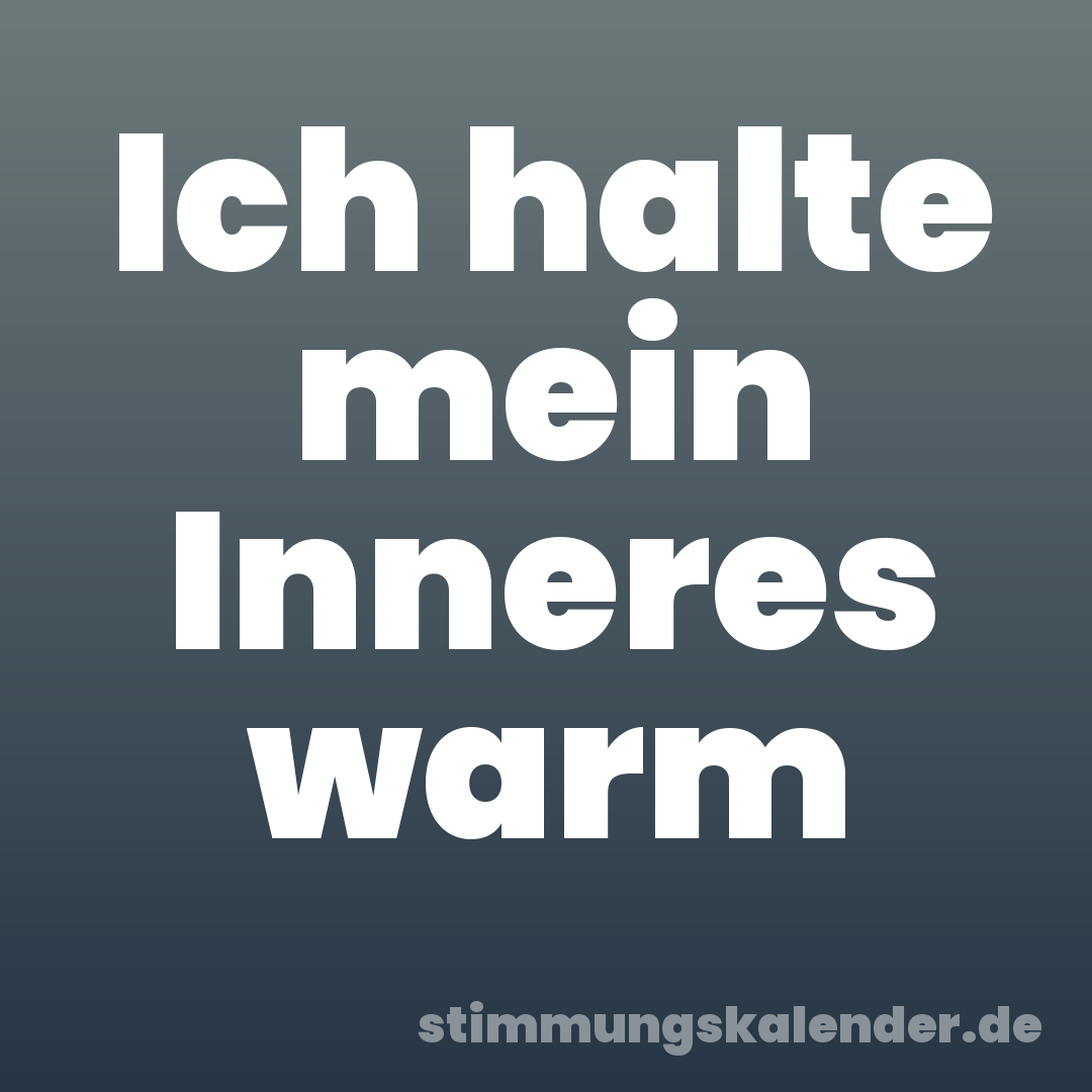 Ich halte mein Inneres warm
