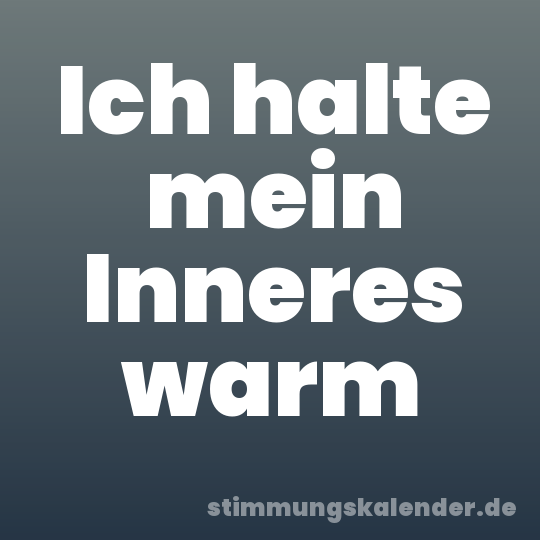 Ich halte mein Inneres warm