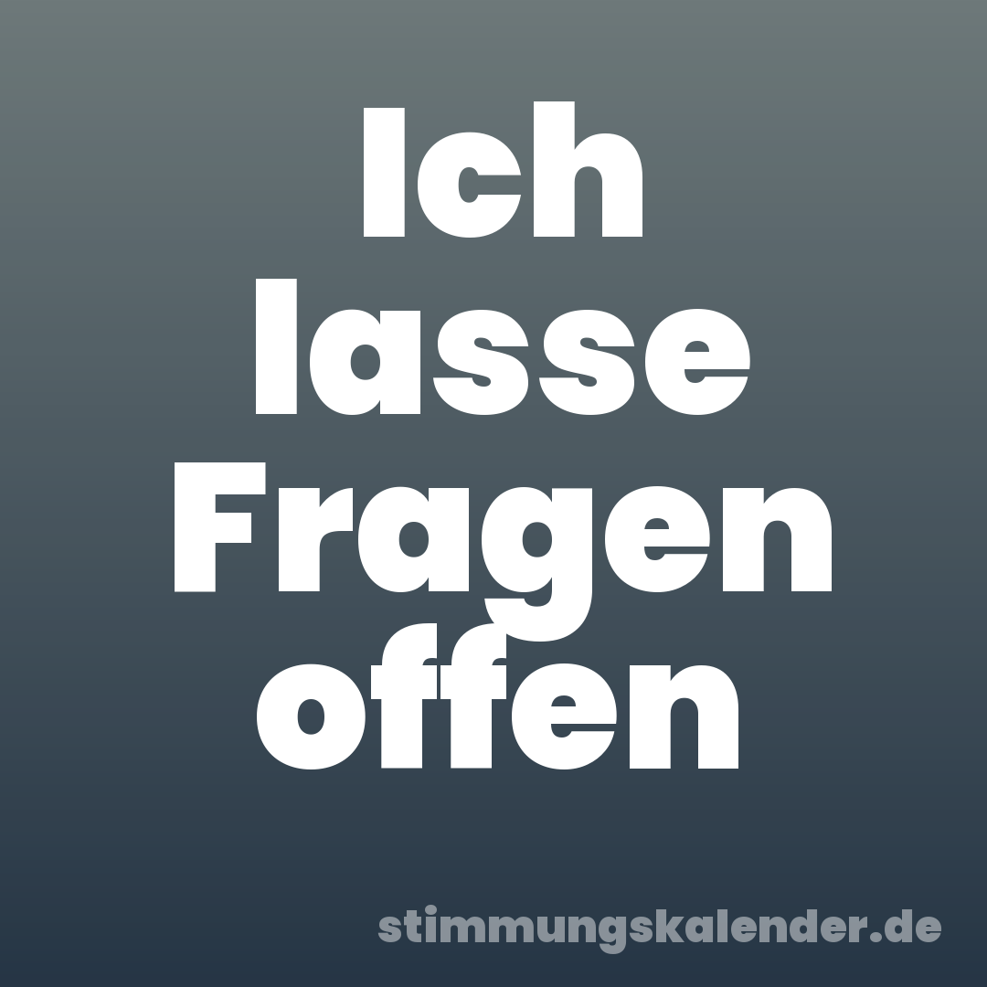 Ich lasse Fragen offen