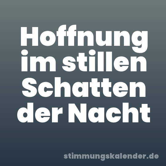 Hoffnung im stillen Schatten der Nacht