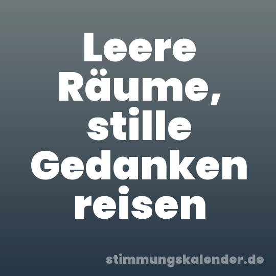 Leere Räume, stille Gedanken reisen