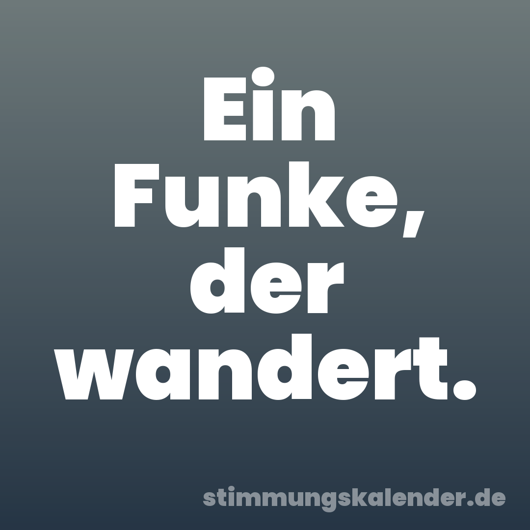Ein Funke, der wandert.