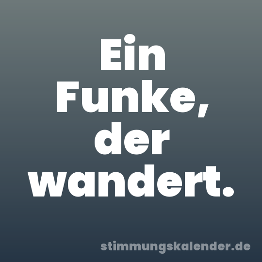 Ein Funke, der wandert.