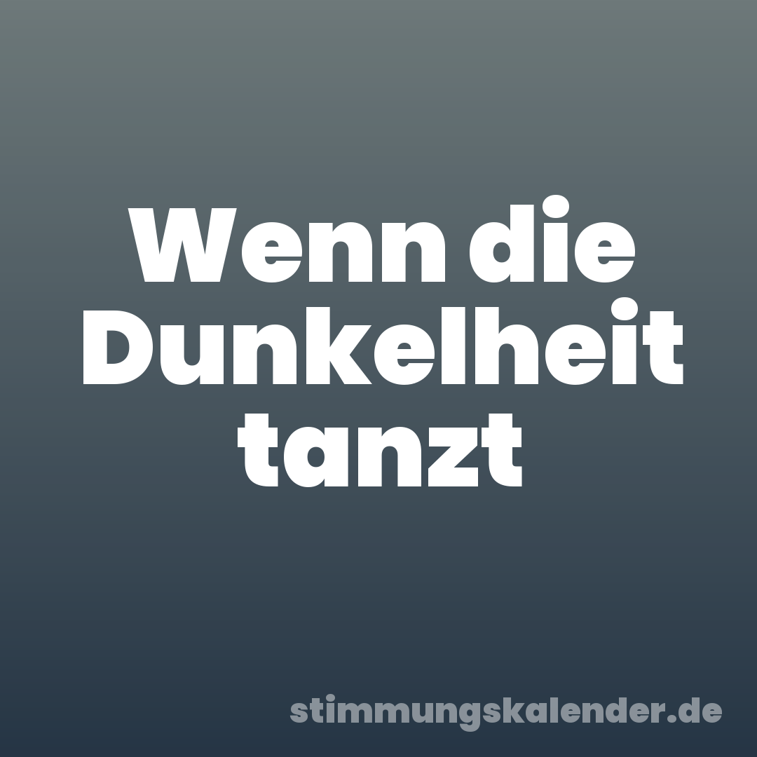 Wenn die Dunkelheit tanzt