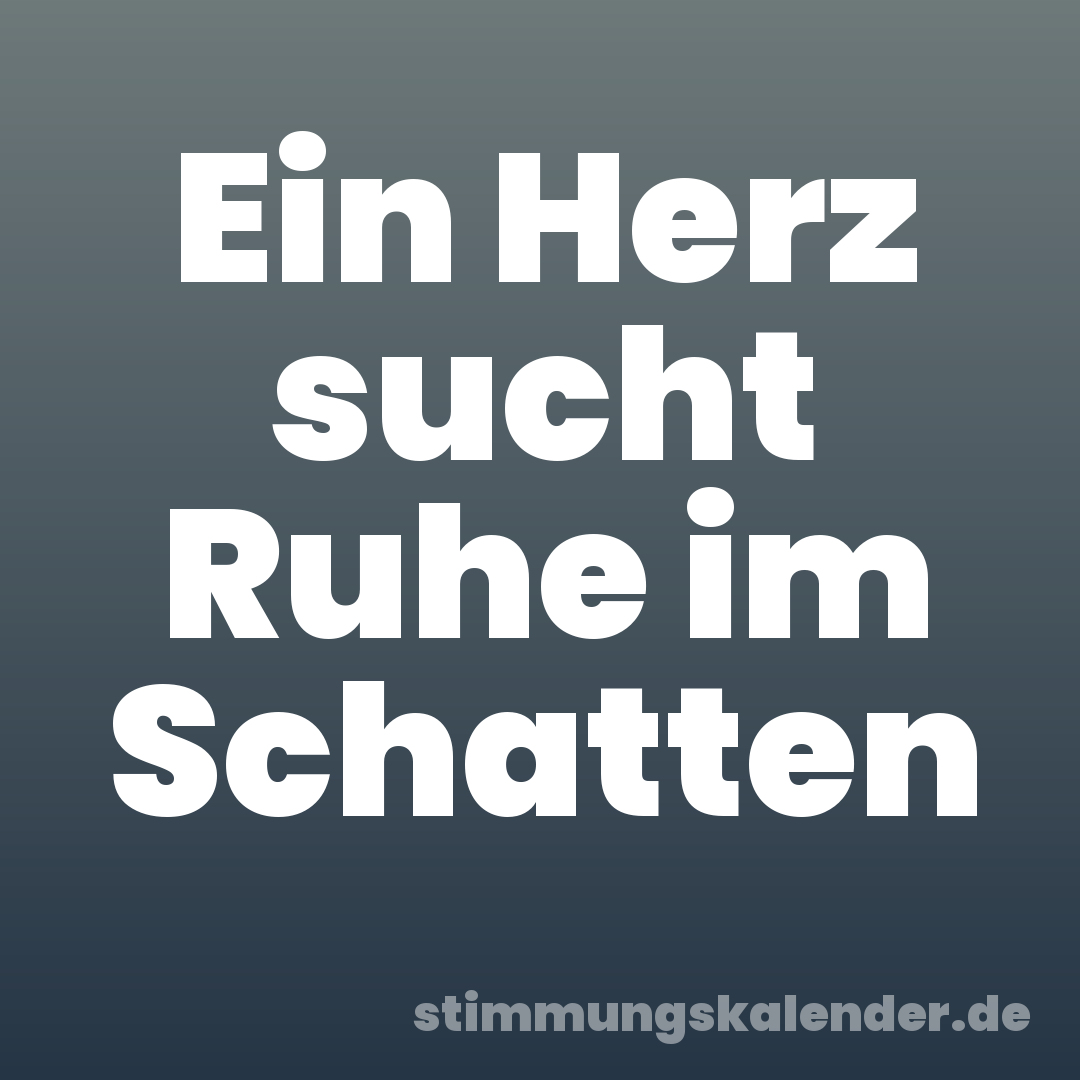 Ein Herz sucht Ruhe im Schatten