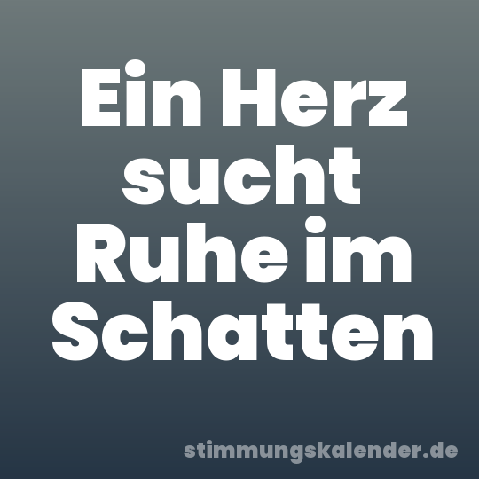Ein Herz sucht Ruhe im Schatten