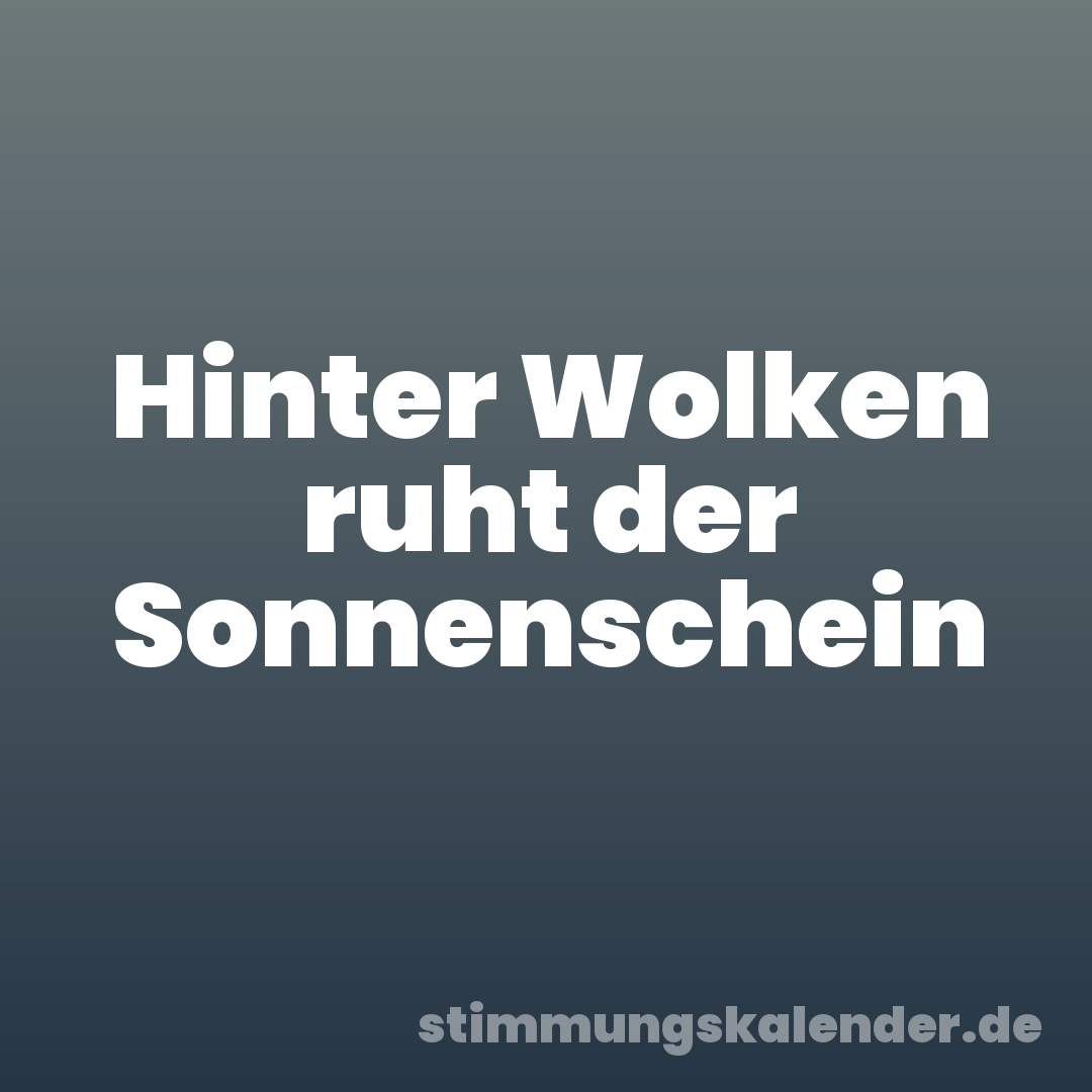 Hinter Wolken ruht der Sonnenschein