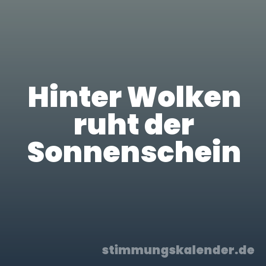 Hinter Wolken ruht der Sonnenschein