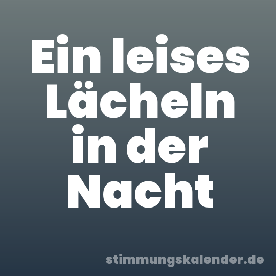 Ein leises Lächeln in der Nacht