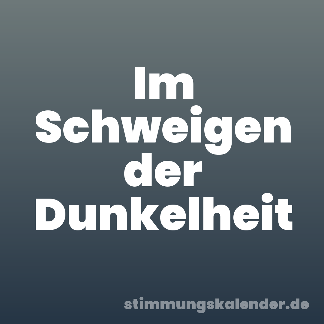 Im Schweigen der Dunkelheit