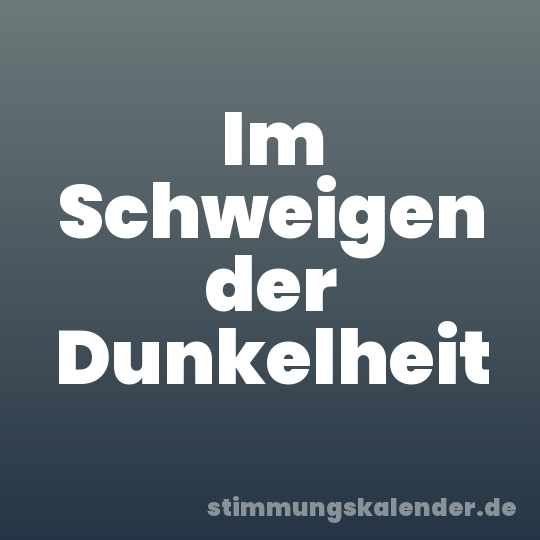 Im Schweigen der Dunkelheit